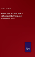 Letter to his Grace the Duke of Northumberland on the ancient Northumbrian music