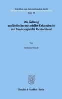 Die Geltung Auslandischer Notarieller Urkunden in Der Bundesrepublik Deutschland