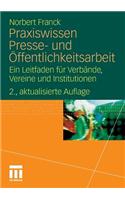 Praxiswissen Presse- Und Offentlichkeitsarbeit: Ein Leitfaden Fur Verbande, Vereine Und Institutionen