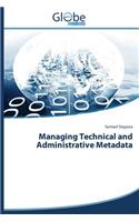 Managing Technical and Administrative Metadata