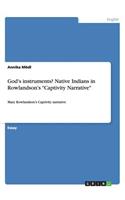 God's instruments? Native Indians in Rowlandson's "Captivity Narrative": Mary Rowlandson's Captivity narrative