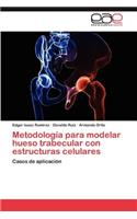 Metodologia Para Modelar Hueso Trabecular Con Estructuras Celulares