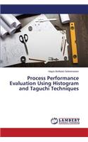 Process Performance Evaluation Using Histogram and Taguchi Techniques