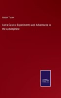 Astra Castra: Experiments and Adventures in the Atmosphere