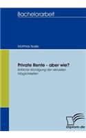 Private Rente - aber wie?: Kritische Würdigung der aktuellen Möglichkeiten