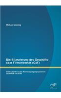 Die Bilanzierung des Geschäfts- oder Firmenwertes (GoF): Unterschiede in den Rechnungslegungssystemen nach HGB und IFRS(German)