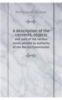 A Description of the Contents, Objects and Uses of the Various Works Printed by Authority of the Record Commission