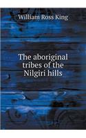 The aboriginal tribes of the Nilgiri hills: (English)
