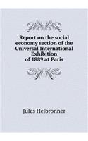 Report on the social economy section of the Universal International Exhibition of 1889 at Paris