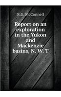 Report on an Exploration in the Yukon and MacKenzie Basins, N. W. T