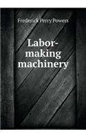 Labor-Making Machinery