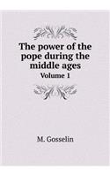 The power of the pope during the middle ages Volume 1