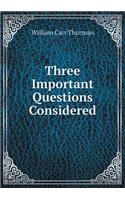 Three Important Questions Considered: (English)