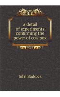A detail of experiments confirming the power of cow pox: (English)