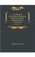 A Collection of Statutes Connected with the General Administration of the Law Volume 3