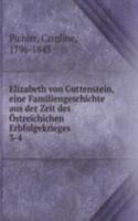 Elizabeth von Guttenstein, eine Familiengeschichte aus der Zeit des Ostreichichen Erbfolgekrieges