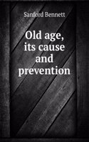 Old age its cause and prevention