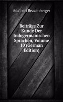 Beitrage Zur Kunde Der Indogermanischen Sprachen, Volume 10 (German Edition)