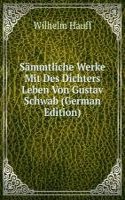 Sammtliche Werke Mit Des Dichters Leben Von Gustav Schwab (German Edition)