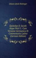Epistolae D. Iacobi Atque Petri I.: Cum Versione Germanica Et Commentario Latino (German Edition)