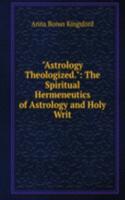 "Astrology Theologized.": The Spiritual Hermeneutics of Astrology and Holy Writ