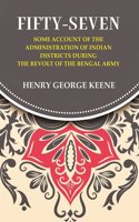 Fifty-Seven Some Account of the Administration in Indian Districts During the Revolt of the Bengal Army [Hardcover]