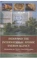 India And The International Atomic Energy Agency: Mechanisms For Nuclear Non-Proliferation