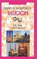 Outlines of the History of Religion To the Spread of the Universal Religions