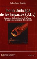 Teoria Unificada de los Impactos (U.T.I.) : una nueva vision del interior de la Tierra y de los procesos geologicos de su corteza