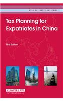 Tax Planning for Expatriates in China: First Edition (Asia Business Law Series Volume 1)
