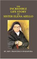 The Incredible Life Story of Sister Elena Aiello: The Calabrian Holy Nun (1895 - 1961)