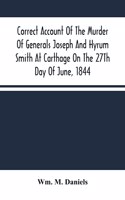 Correct Account Of The Murder Of Generals Joseph And Hyrum Smith At Carthage On The 27Th Day Of June, 1844