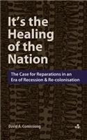 It's the Healing of the Nation: The Case for Reparations in an Era of Recession and Re-Colonisation