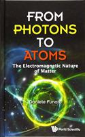 From Photons To Atoms: The Electromagnetic Nature Of Matter