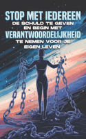 Stop met iedereen de schuld te geven en begin met verantwoordelijkheid te nemen voor je eigen leven
