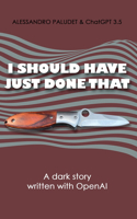I Should Have Just Done That