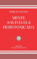 Mente Saudável E Desintoxicada: série de 2 livros