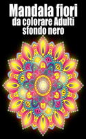 Mandala fiori da colorare adulti sfondo nero