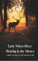 Early When I Rise: Hearing in the Silence(1 Early When I Rise)
