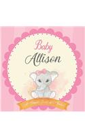 Baby Allison A Simple Book of Firsts: First Year Baby Book a Perfect Keepsake Gift for All Your Precious First Year Memories