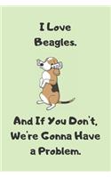 I Love Beagles. And If You Don't, We're Gonna Have a Problem - Sketchbook