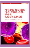 True Guide to CBD Oil for Leukemia: It is a comprehensive book on CBD Oil; its component and effectiveness in the management of leukemia