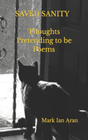 Saved Sanity: Thoughts Pretending to be Poems