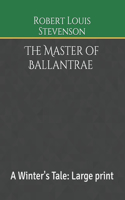 The Master of Ballantrae A Winter's Tale: Large print