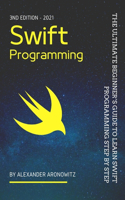 Swift Programming: The Ultimate Beginner's Guide to Learn swift Programming Step by Step, 3nd Edition