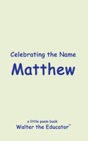 Celebrating the Name Matthew: (The Poetry of First Names Book)