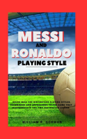 Messi and Ronaldo Playing Style: Delve into the distinctive playing styles, techniques and approaches to the game that differentiate the two footballer Legend