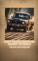 Dirt Track Dreams: Short Stories
