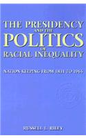 The Presidency and the Politics of Racial Inequality: Nation-Keeping from 1831 to 1965