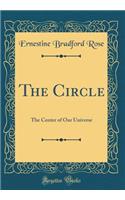 The Circle: The Center of Our Universe (Classic Reprint)